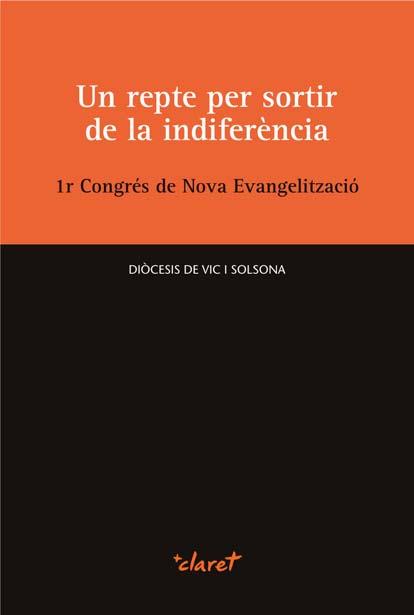 REPTE PER SORTIR DE LA INDIFERÈNCIA, UN. 1R CONGRÉS DE NOVA EVANGELITZACIÓ | 9788498466720 | CONGRÉS DE NOVA EVANGELITZACIÓ