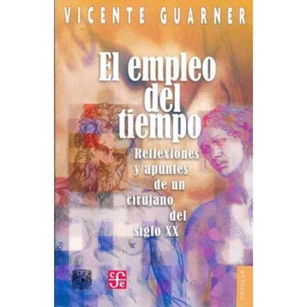 EMPLEO DEL TIEMPO, EL : REFLEXIONES Y APUNTES DE UN CIRUJANO DEL SIGLO XX | 9789681677725 | GUARNER, VICENTE