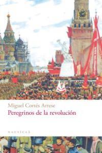 PEREGRINOS DE LA REVOLUCION | 9788496633858 | CORTES ARRESE, MIGUEL