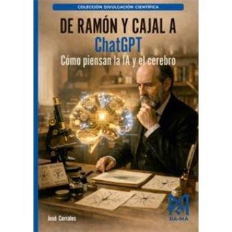 DE RAMON Y CAJAL A CHATGPT. COMO PIENSAN LA IA Y EL CEREBRO | 9791388334146 | PEREZ CORRALES, JOSÉ