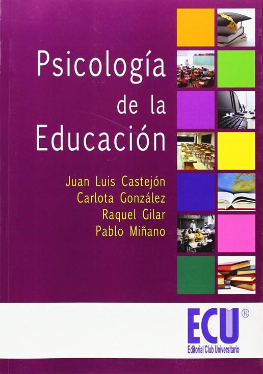 PSICOLOGÍA DE LA EDUCACIÓN | 9788499482378 | CASTEJÓN COSTA, JUAN LUIS / GILAR, RAQUEL / GONZÁLEZ GÓMEZ, MARIA CARLOTA / MIÑANO PÉREZ, PABLO