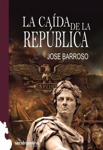 CAIDA DE LA REPUBLICA, LA | 9788494716119 | PEREZ BARROSO, JOSE ANTONIO