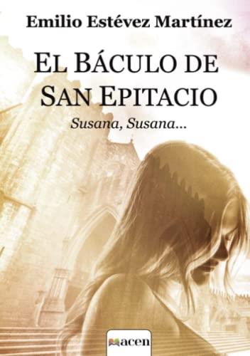 BÁCULO DE SAN EPITACIO, EL | 9788412544657 | ESTÉVEZ MARTÍNEZ, EMILIO