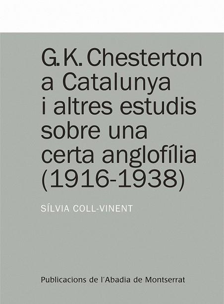 G. K. CHESTERTON A CATALUNYA I ALTRES ESTUDIS SOBRE UNA CERTA ANGLOFÍLIA (1916-1938) | 9788498832716 | COLL-VINENT PUIG, SÍLVIA
