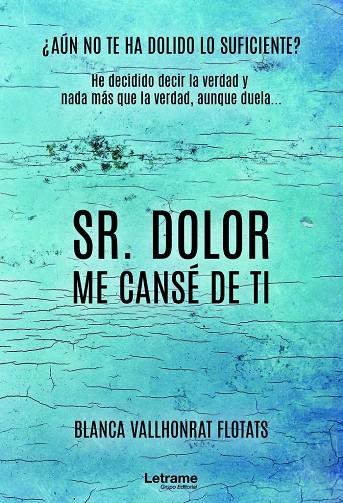 SR. DOLOR, ME CANSÉ DE TI | 9788418362552 | VALLHONRAT FLOTATS, BLANCA