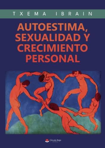 AUTOESTIMA, SEXUALIDAD Y CRECIMIENTO PERSONAL | 9788411371919 | IBRAIN, TXEMA