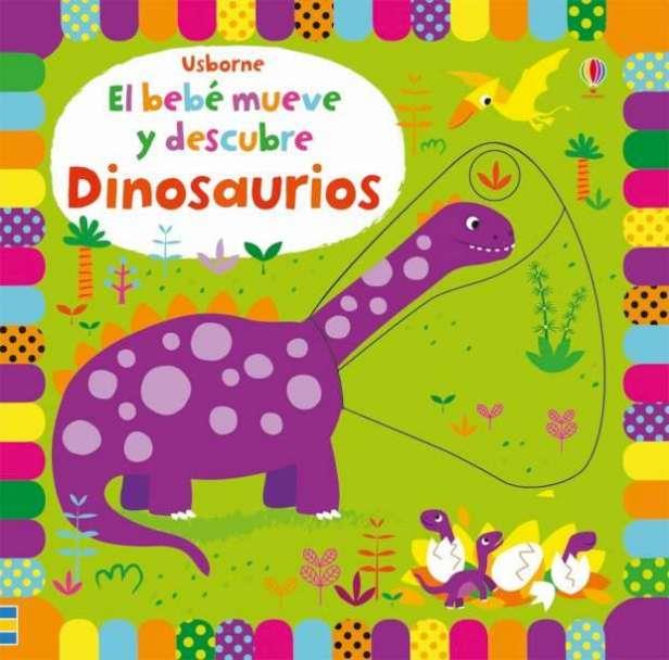 BEBÉ MUEVE Y DESCUBRE, EL. DINOSAURIOS | 9781474923415