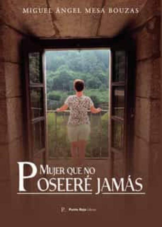 MUJER QUE NO POSEERÉ JAMÁS | 9788419238474 | MESA BOUZAS, MIGUEL ÁNGEL