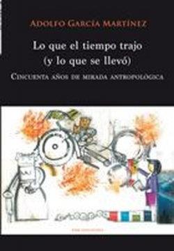 LO QUE EL TIEMPO TRAJO Y LO QUE SE LLEVO | 9788483677216 | GARCIA MARTINEZ, ADOLFO