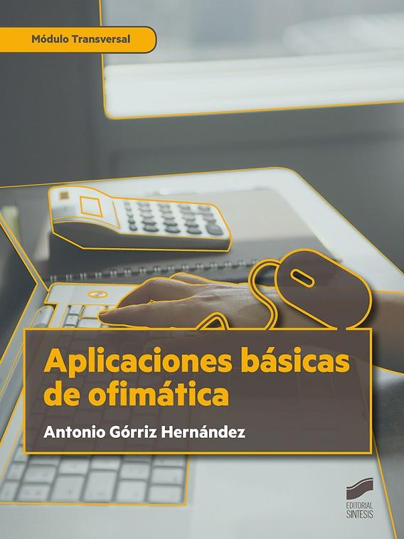 APLICACIONES BÁSICAS DE OFIMÁTICA | 9788491714477 | GORRIZ HERNÁNDEZ, ANTONIO