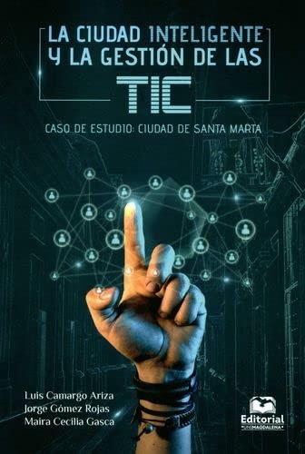 CIUDAD INTELIGENTE Y LA GESTIÓN DE LAS TIC, LA | 9789587463064 | CAMARGO ARIZA, LUIS