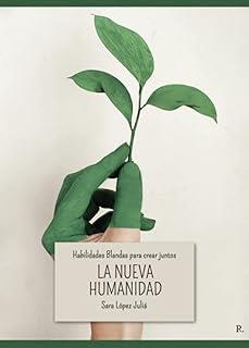 HABILIDADES BLANDAS PARA CREAR JUNTOS LA NUEVA HUMANIDAD | 9788419504371 | LÓPEZ JULIÁ, SARA