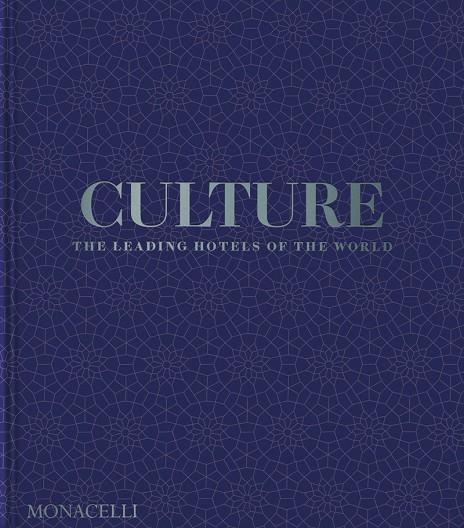 CULTURE : THE LEADING HOTELS OF THE WORLD | 9781580936842 | BAILEY, SPENCER / IYER, PICO