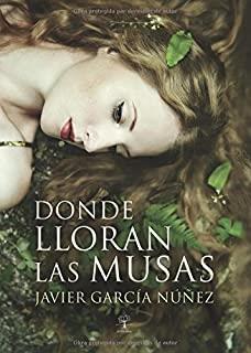 DONDE LLORAN LAS MUSAS | 9788416162161 | GARCÍA NÚÑEZ, JAVIER