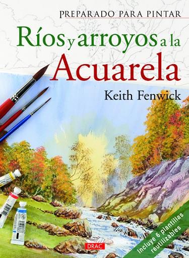 PREPARADO PARA PINTAR RIOS Y ARROYOS A LA ACUARELA | 9788498742312 | FENWINCK, KEITH