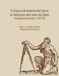 CORPUS DOCUMENTAL PARA LA HISTORIA DEL ARTE EN JAÉN | 9788484391340 | GALERA ANDREU, PEDRO A. / RUIZ CALVENTE, MIGUEL