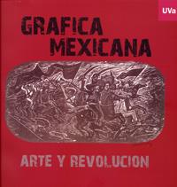 GRÁFICA MEXICANA. ARTE Y REVOLUCIÓN. CATÁLOGO DE EXPOSICIÓN | 9788484485254 | MUVA - MUSEO DE LA UNIVERSIDAD DE, VALLADOLID