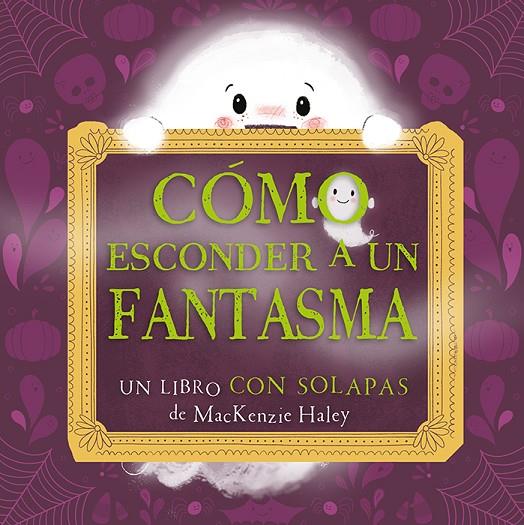 CÓMO ESCONDER A UN FANTASMA | 9788491459149 | HALEY, MACKENZIE