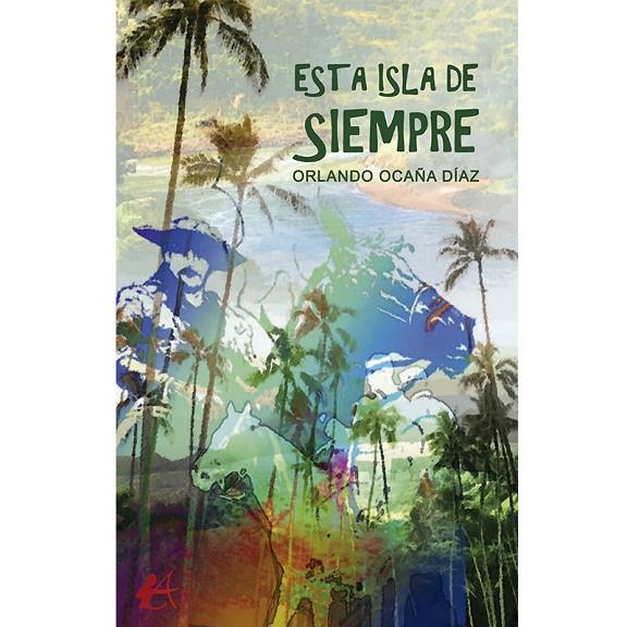 ESTA ISLA DE SIEMPRE | 9788419748003 | OCAÑA DÍAZ, ORLANDO
