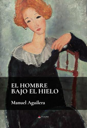 HOMBRE BAJO EL HIELO, EL | 9788411992909 | AGUILERA, MANUEL