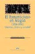 ROMANTICISMO EN ARAGÓN (1838-1854), EL. LITERATURA, PRENSA Y SOCIEDAD | 9788477331377 | AGUDO CATALÁN, MANUELA
