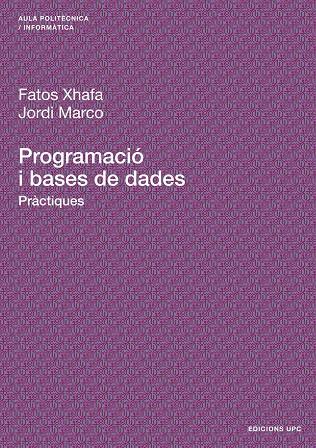 PROGRAMACIÓ I BASES DE DADES | 9788483019313 | XHAFA, FATOS / MARCO GÓMEZ, JORDI