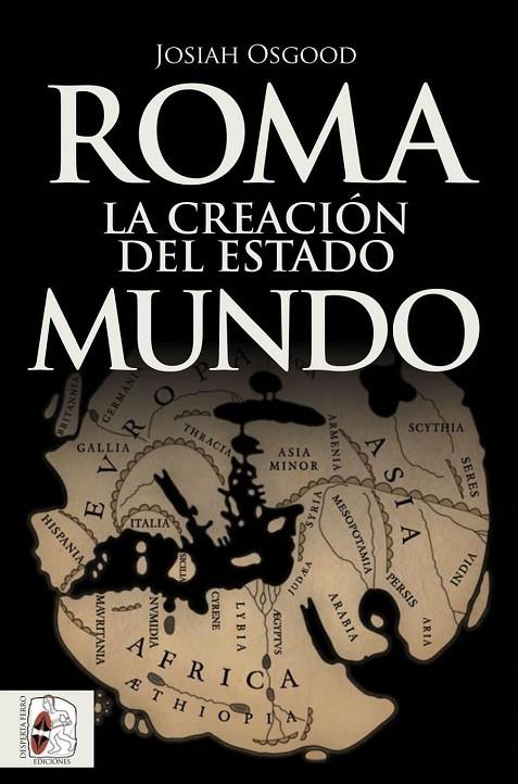 ROMA. LA CREACIÓN DEL ESTADO MUNDO | 9788494954016 | OSGOOD, JOSIAH