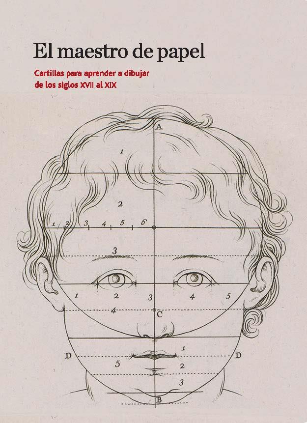 MAESTRO DEL PAPEL, EL. CARTILLAS PARA APRENDER A DIBUJAR DE LOS SIGLOS XVII AL XIX | 9788415245865