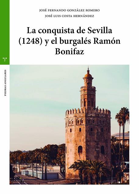 CONQUISTA DE SEVILLA (1248) Y EL BURGALÉS RAMÓN BONIFAZ, LA | 9788418932304 | COSTA HERNÁNDEZ, JOSÉ LUIS / GONZÁLEZ ROMERO, JOSÉ FERNANDO