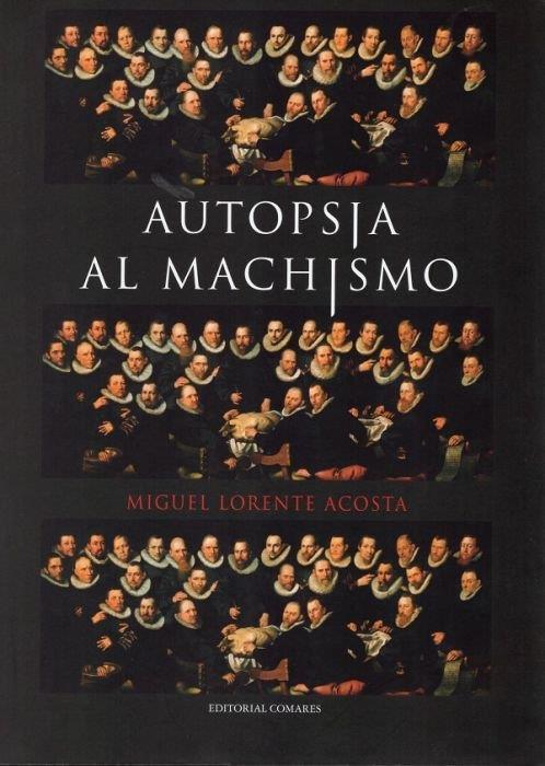 AUTOPSIA AL MACHISMO | 9788413690223 | LORENTE ACOSTA, MIGUEL