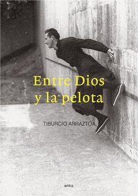 ENTRE DIOS Y LA PELOTA | 9788415756521 | ARRAZTOA, TIBURCIO