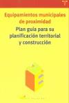 EQUIPAMIENTOS MUNICIPALES DE PROXIMIDAD. PLAN GUÍA PARA SU PLANIFICACIÓN TERRITORIAL Y CONSTRUCCIÓN | 9788497040778 |   FUNDACIÓN KALEIDOS