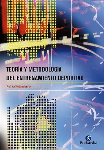 TEORÍA Y METODOLOGÍA DEL ENTRENAMIENTO DEPORTIVO | 9788480196123 | VERKHOSHANSKY, YURY