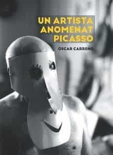ARTISTA ANOMENAT PICASSO, UN | 9788491912347 | CARREÑO, OSCAR