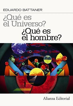 ¿QUÉ ES EL UNIVERSO? ¿QUÉ ES EL HOMBRE? | 9788420664354 | BATTANER LÓPEZ, EDUARDO