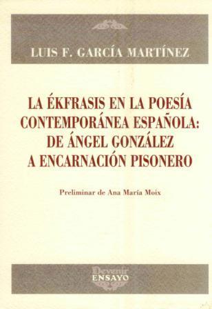 ÉKFRASIS EN LA POESÍA CONTEMPORÁNEA ESPAÑOLA, LA | 9788492877171 | GARCIA MARTINEZ, LUIS F.