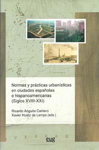 NORMAS Y  PRÁCTICAS URBANÍSTICAS EN CIUDADES ESPAÑOLAS E HISPANOAMERICANAS (SIGLOS XVIII-XXI) | 9788433850980