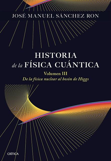 HISTORIA DE LA FÍSICA CUÁNTICA. VOLUMEN III | 9788491998211 | SÁNCHEZ RON, JOSÉ MANUEL