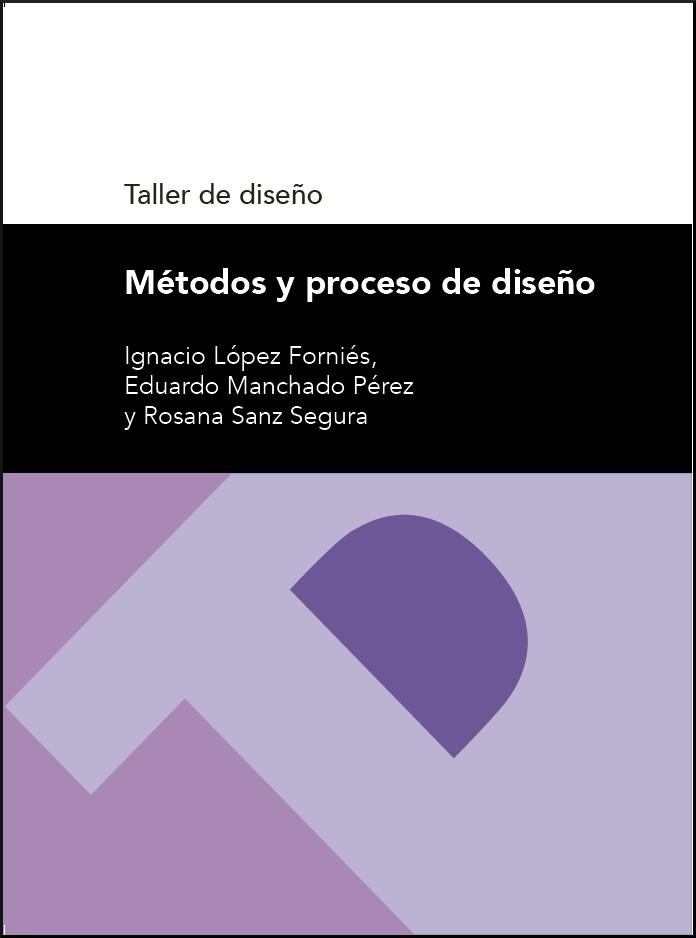 MÉTODOS Y PROCESO DE DISEÑO. TALLER DE DISEÑO | 9788416515776 | LÓPEZ FORNIÉS, IGNACIO / MANCHADO PÉREZ, EDUARDO / SANZ SEGURA, ROSANA