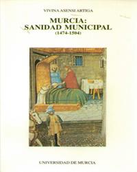 MURCIA: SANIDAD MUNICIPAL (1474-1504) | 9788476843314 | ASENSI ARTIAGA, VIVINA