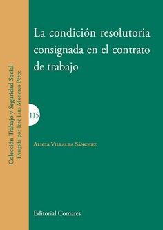 CONDICIÓN RESOLUTORIA CONSIGNADA EN EL CONTRATO DE TRABAJO, LA | 9788490456620 | VILLALBA SÁNCHEZ, ALICIA