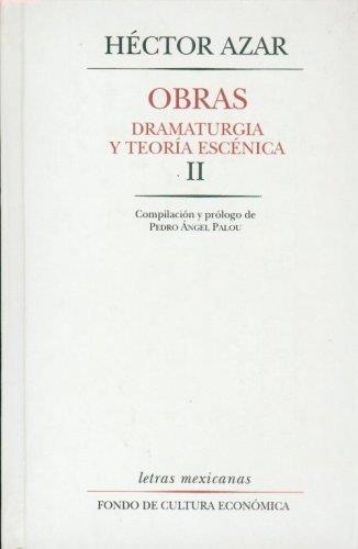 OBRAS : DRAMATURGIA Y TEORÍA ESCÉNICA, II | 9789681656140 | AZAR, HÉCTOR