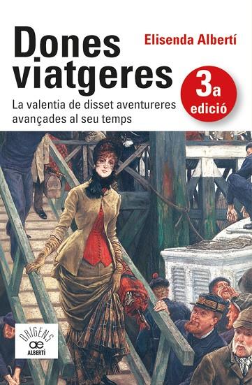 DONES VIATGERES. LA VALENTIA DE DISSET AVENTURERES AVANÇADES AL SEU TEMPS | 9788472461789 | ALBERTÍ, ELISENDA