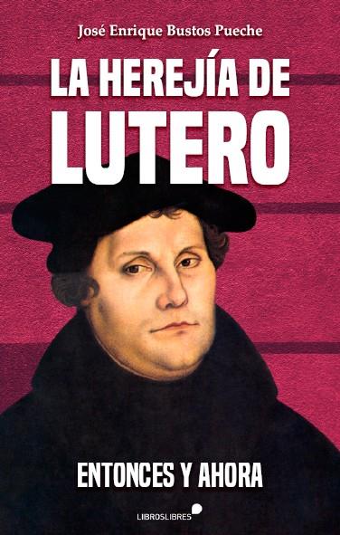 HEREJÍA DE LUTERO, LA | 9788415570943 | BUSTOS PUECHE, JOSÉ ENRIQUE