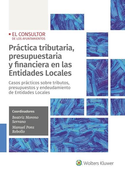 PRÁCTICA TRIBUTARIA, PRESUPUESTARIA Y FINANCIERA EN LAS ENTIDADES LOCALES | 9788470528804 | MORENO SERRANO, BEATRIZ / PONS REBOLLO, MANUEL