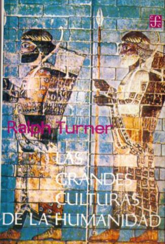 GRANDES CULTURAS DE LA HUMANIDAD, LAS | 9789681618018 | TURNER, RALPH EDMUND