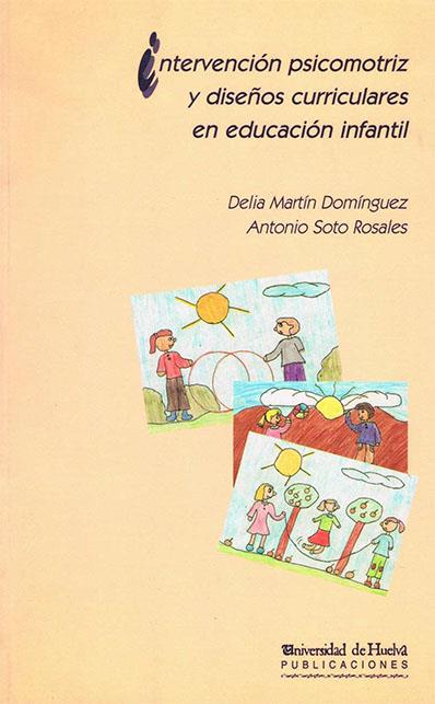 INTERVENCIÓN PSICOMOTRIZ Y DISEÑOS CURRICULARES EN EDUCACIÓN INFANTIL | 9788488751485 | MARTÍN DOMÍNGUEZ, DELIA / SOTO ROSALES, ANTONIO
