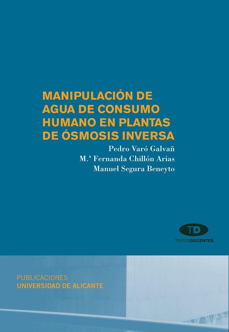 MANIPULACIÓN DE AGUA DE CONSUMO HUMANO EN PLANTAS DE ÓSMOSIS INVERSA | 9788497171632 | VARÓ GALVAÑ, PEDRO / CHILLÓN ARIAS, MARÍA FERNANDA / SEGURA BENEYTO, MANUEL
