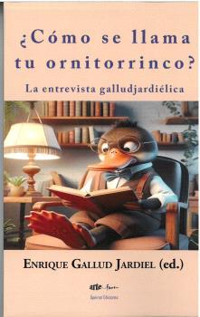 CÓMO SE LLAMA TU ORNITORRINCO? LA ENTREVISTA GALLUDJARDIÉLICA | 9788412784527