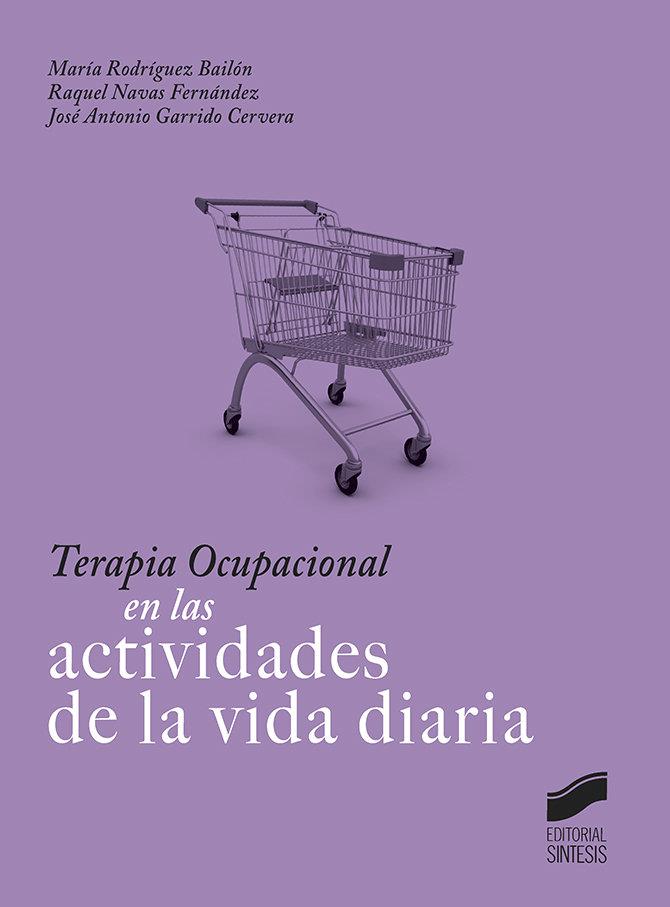 TERAPIA OCUPACIONAL EN LAS ACTIVIDADES DE LA VIDA DIARIA | 9788491711445 | RODRÍGUEZ BAILÓN, MARÍA / NAVAS FERNANDEZ, RAQUEL / GARRIDO CERVERA, JOSE ANTONIO